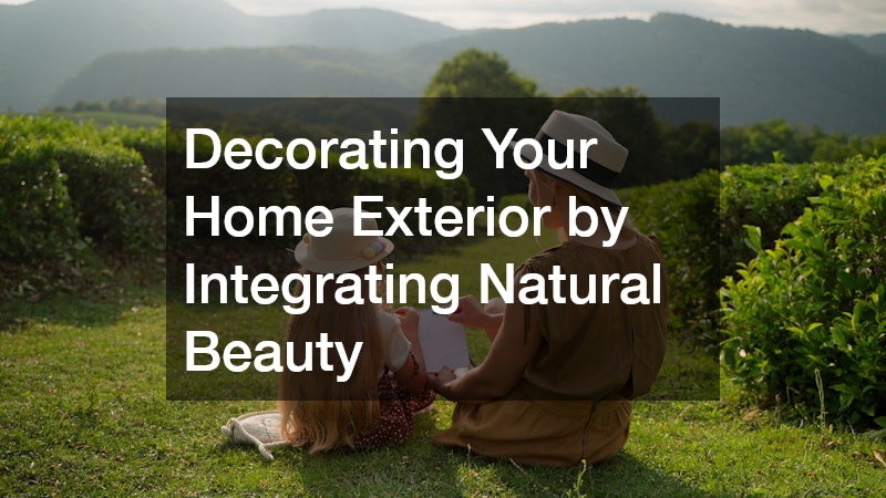 Decorating Your Home Exterior by Integrating Natural Beauty
