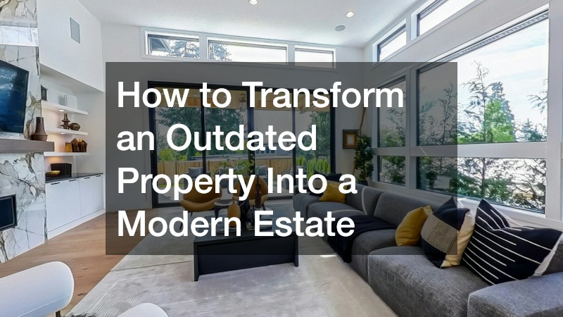 How to Transform an Outdated Property Into a Modern Estate